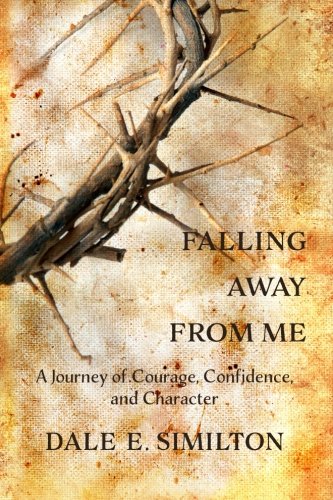 Falling Away From Me A Journey Of Courage, Confidence And Character [Paperback]