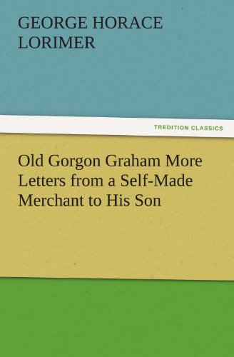 Old Gorgon Graham More Letters from a Self-Made Merchant to His Son [Paperback]