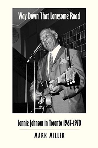 Way Down That Lonesome Road Lonnie Johnson In Toronto, 1965-1970 (trade Paper) [Paperback]
