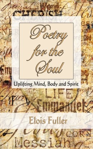 Poetry For The Soul Uplifting Mind, Body And Spirit [Paperback]