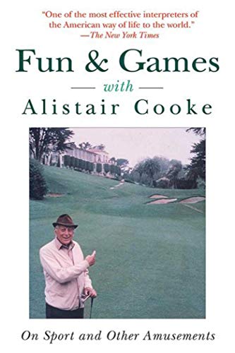Fun &amp Games with Alistair Cooke On Sport and Other Amusements [Paperback]