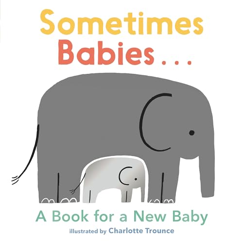 Sometimes Babies... A Book for a New Baby [Board book]