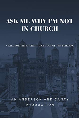 Ask&nbspMe&nbspWhy&nbspI'm&nbspNot&nbspin&nbspChurch  A Call for the Chur [Hardcover]