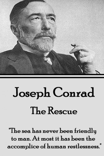 Joseph Conrad - The Rescue  the Sea Has Never Been Friendly To Man. At Most It  [Paperback]