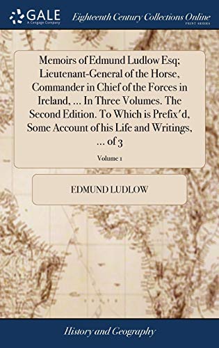 Memoirs of Edmund Ludlow Esq Lieutenant-General of the Horse, Commander in Chie [Hardcover]