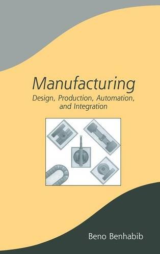 Manufacturing Design, Production, Automation, and Integration [Hardcover]