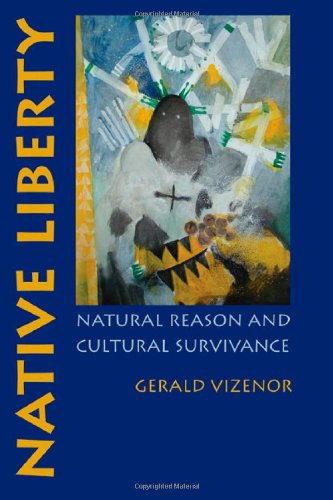 Native Liberty Natural Reason And Cultural Survivance [Paperback]