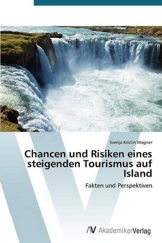 Chancen Und Risiken Eines Steigenden Tourismus Auf Island (german Edition) [Paperback]