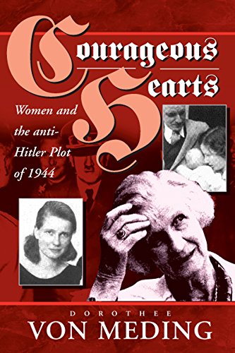 Courageous Hearts Women And The Anti-Hitler Plot Of 1944 [Paperback]