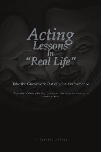 Acting Lessons in ''Real Life''  Take the Guesswork Out of your Performance [Paperback]