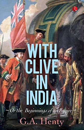 With Clive In India Or, The Beginnings Of An Empire [Paperback]