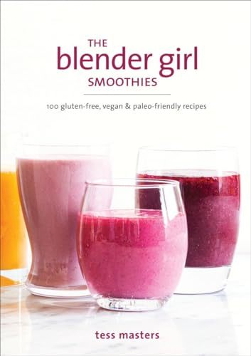 The Blender Girl Smoothies 100 Gluten-Free, Vegan, and Paleo-Friendly Recipes [Paperback]