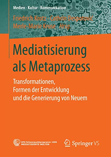 Mediatisierung als Metaprozess Transformationen, Formen der Entwicklung und die [Paperback]