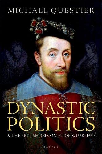 Dynastic Politics and the British Reformations, 1558-1630 [Hardcover]