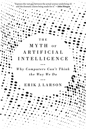 The Myth of Artificial Intelligence Why Computers Can&8217t Think the Way We  [Paperback]
