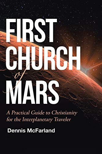 First Church of Mars  A Practical Guide to Christianity for the Interplanetary  [Paperback]