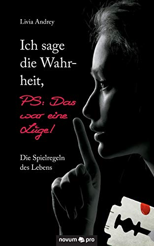 Ich Sage Die Wahrheit, Ps Das War Eine Lge Die Spielregeln Des Lebens (germa [Paperback]