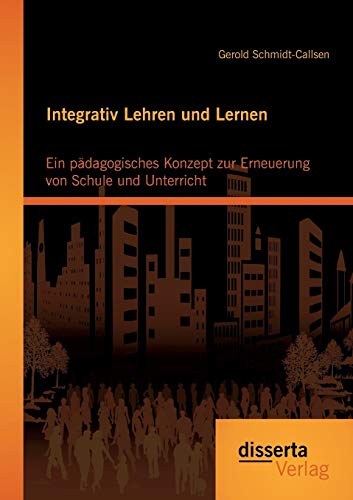 Integrativ Lehren Und Lernen Ein Pdagogisches Konzept Zur Erneuerung Von Schul [Paperback]