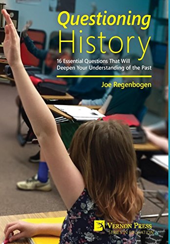 Questioning History 16 Essential Questions That Will Deepen Your Understanding  [Hardcover]