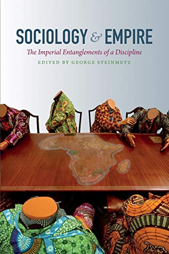 Sociology And Empire The Imperial Entanglements Of A Discipline (politics, Hist [Paperback]