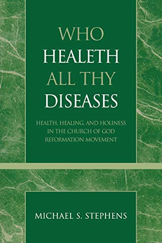Who Healeth All Thy Diseases Health, Healing, and Holiness in the Church of God [Paperback]