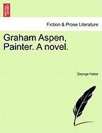 Graham Aspen, Painter. A Novel [Paperback]