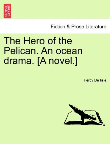 Hero of the Pelican an Ocean Drama [A Novel ] [Paperback]