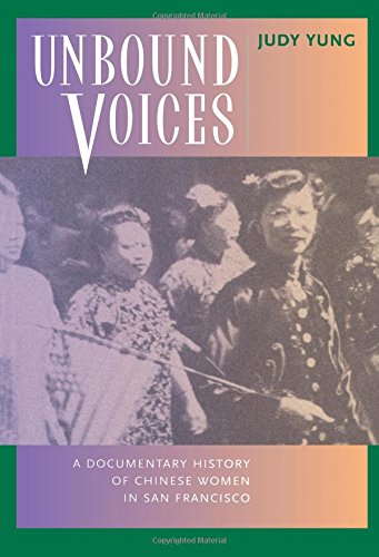 Unbound Voices A Documentary History of Chinese Women in San Francisco [Paperback]