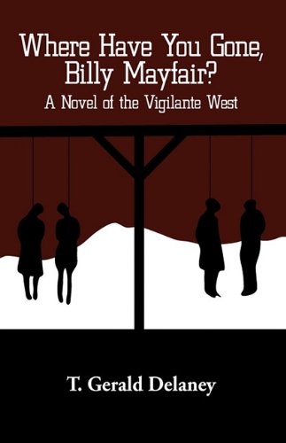 Where Have You Gone, Billy Mayfair  A Novel of the Vigilante West [Hardcover]