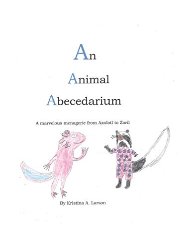 Animal Abecedarium  A Marvelous Menagerie from Axolotl to Zoril [Paperback]
