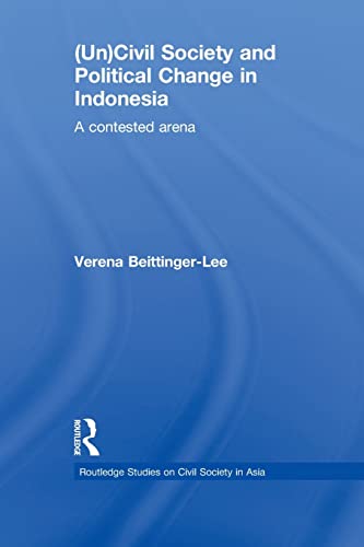 (Un) Civil Society and Political Change in Indonesia A Contested Arena [Paperback]