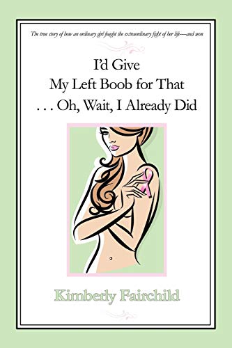 I'd Give My Left Boob For That . . . Oh, Wait, I Already Did [Paperback]