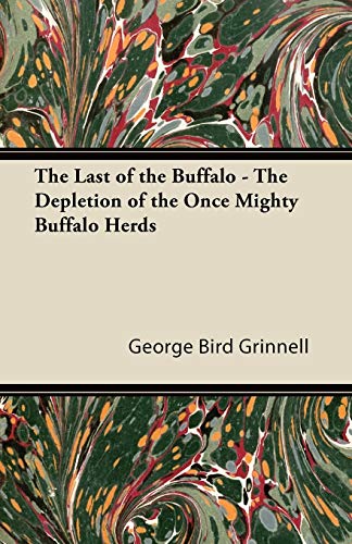 Last of the Buffalo - the Depletion of the Once Mighty Buffalo Herds [Paperback]