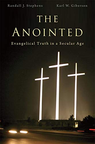 The Anointed Evangelical Truth in a Secular Age [Hardcover]