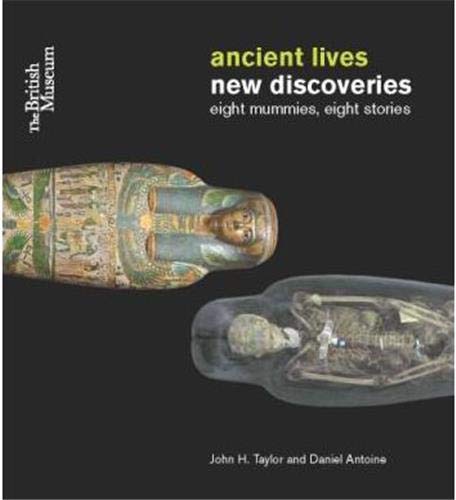 Ancient Lives New Discoveries Eight Mummies, Eight Stories [Paperback]