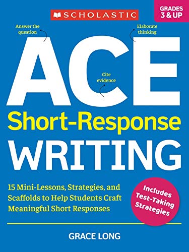 ACE Short-Response Writing 15 Mini-Lessons, Strategies, and Scaffolds to Help S [Paperback]