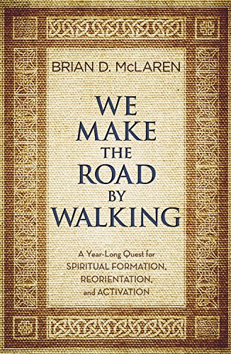 We Make the Road by Walking A Year-Long Quest for Spiritual Formation, Reorient [Paperback]