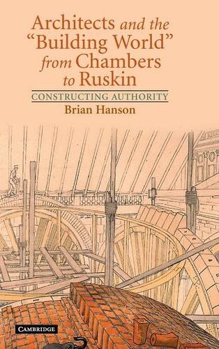 Architects and the 'Building World' from Chambers to Ruskin Constructing Author [Hardcover]