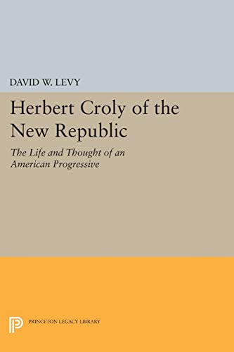 Herbert Croly of the New Republic The Life and Thought of an American Progressi [Paperback]