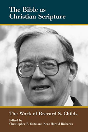 The Bible As Christian Scripture The Work Of Brevard S. Childs (biblical Schola [Paperback]