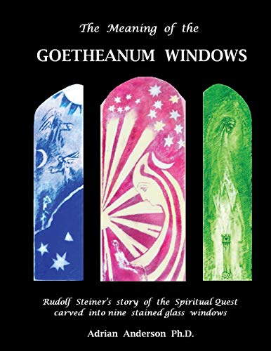 The Meaning Of The Goetheanum Windows Rudolf Steiner's Story Of The Spiritual Q [Paperback]