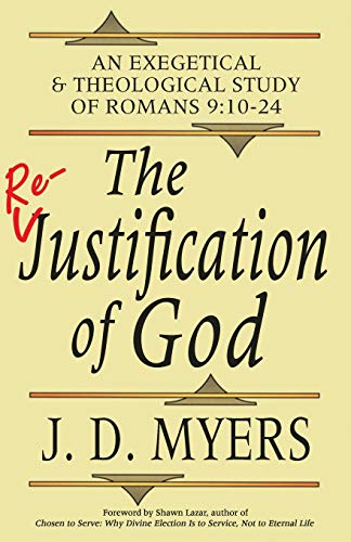The Re-Justification Of God An Exegetical And Theological Study Of Romans 910- [Paperback]