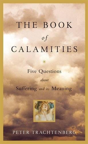 The Book of Calamities Five Questions About Suffering and Its Meaning [Hardcover]