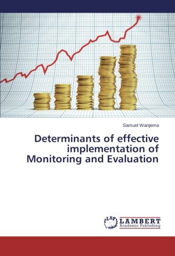 Determinants Of Effective Implementation Of Monitoring And Evaluation [Paperback]