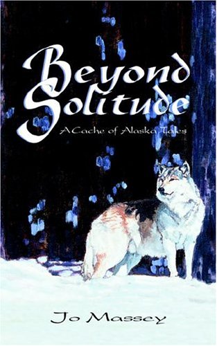 Beyond Solitude  A Cache of Alaska Tales [Paperback]