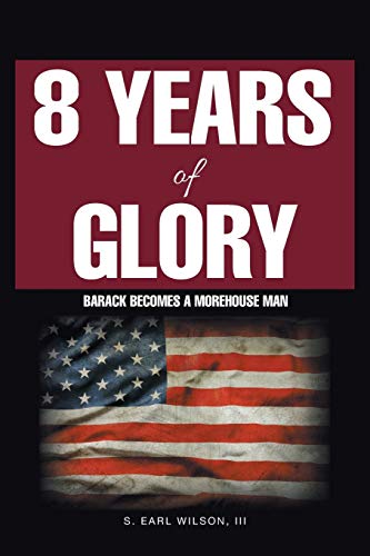 8 Years of Glory  Barack Becomes a Morehouse Man [Paperback]