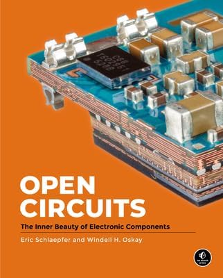Open Circuits The Inner Beauty of Electronic Components [Hardcover]