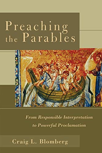 Preaching The Parables From Responsible Interpretation To Powerful Proclamation [Paperback]
