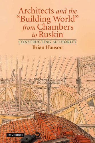 Architects and the 'Building World' from Chambers to Ruskin Constructing Author [Paperback]