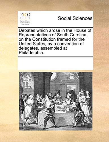Debates Which Arose in the House of Representatives of South Carolina, on the Co [Paperback]